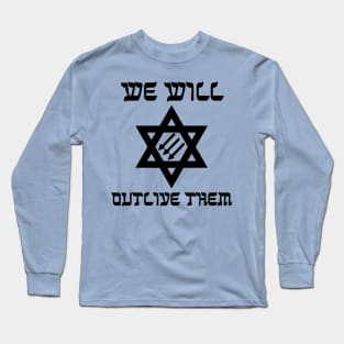 We Will Outlive Them Long Sleeve T-Shirt